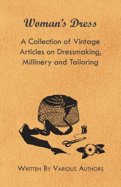 Book Cover for Woman's Dress - A Collection of Vintage Articles on Dressmaking, Millinery and Tailoring by Various