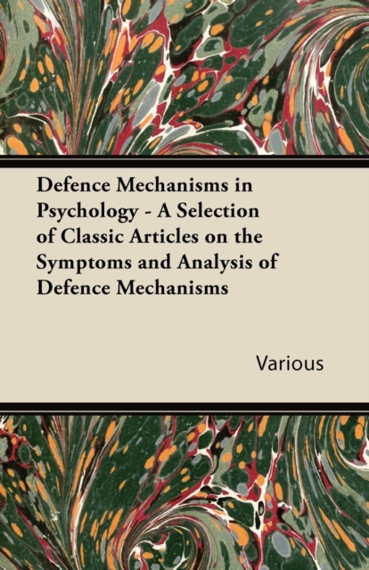 Book Cover for Defence Mechanisms in Psychology - A Selection of Classic Articles on the Symptoms and Analysis of Defence Mechanisms by Various