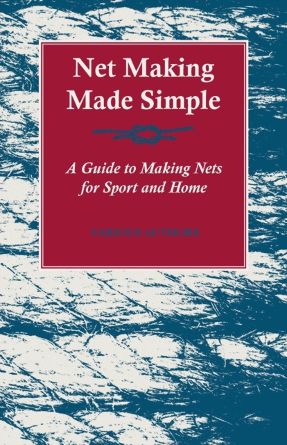 Book Cover for Net Making Made Simple - A Guide to Making Nets for Sport and Home by Various Authors