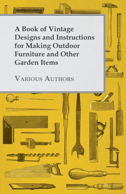 Book Cover for Book of Vintage Designs and Instructions for Making Outdoor Furniture and Other Garden Items by Various Authors