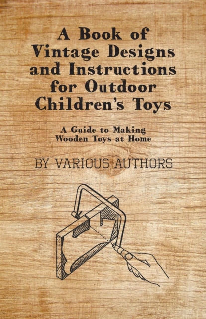 Book Cover for Book of Vintage Designs and Instructions for Outdoor Children's Toys - A Guide to Making Wooden Toys at Home by Various