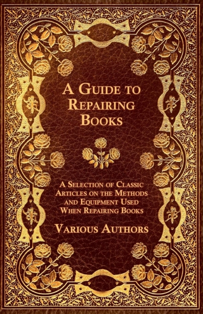 Book Cover for Guide to Repairing Books - A Selection of Classic Articles on the Methods and Equipment Used When Repairing Books by Various Authors