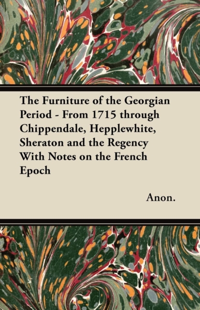 Book Cover for Furniture of the Georgian Period - From 1715 through Chippendale, Hepplewhite, Sheraton and the Regency With Notes on the French Epoch by Anon