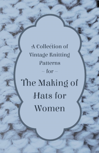 Book Cover for Collection of Vintage Knitting Patterns for the Making of Hats for Women by Anon