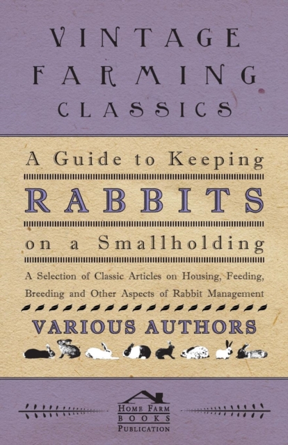 Book Cover for Guide to Keeping Rabbits on a Smallholding - A Selection of Classic Articles on Housing, Feeding, Breeding and Other Aspects of Rabbit Management by Various