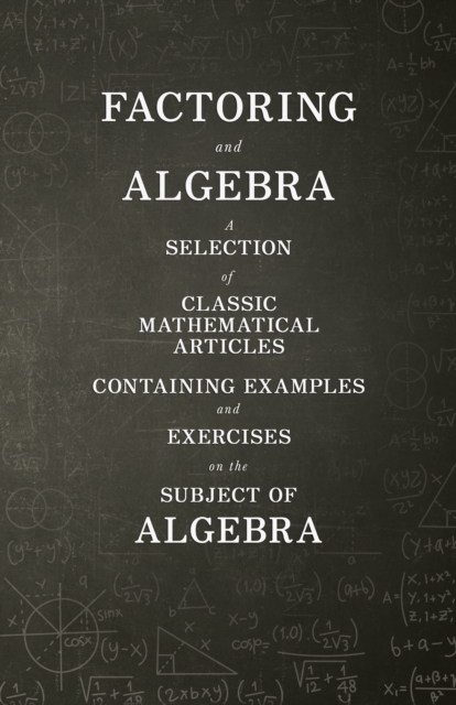 Book Cover for Factoring and Algebra - A Selection of Classic Mathematical Articles Containing Examples and Exercises on the Subject of Algebra (Mathematics Series) by Various