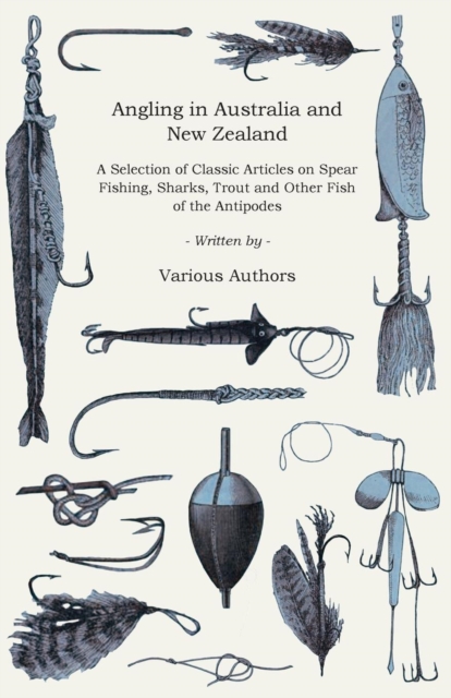 Book Cover for Angling in Australia and New Zealand - A Selection of Classic Articles on Spear Fishing, Sharks, Trout and Other Fish of the Antipodes (Angling Series) by Various