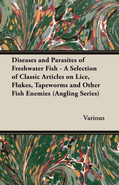 Book Cover for Diseases and Parasites of Freshwater Fish - A Selection of Classic Articles on Lice, Flukes, Tapeworms and Other Fish Enemies (Angling Series) by Various