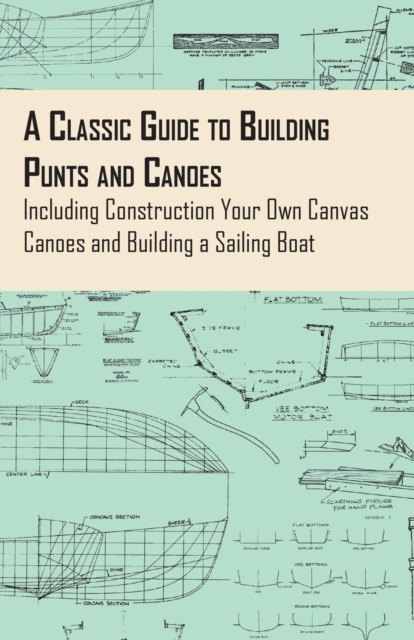 Book Cover for Classic Guide to Building Punts and Canoes - Including Construction Your Own Canvas Canoes and Building a Sailing Boat by Anon