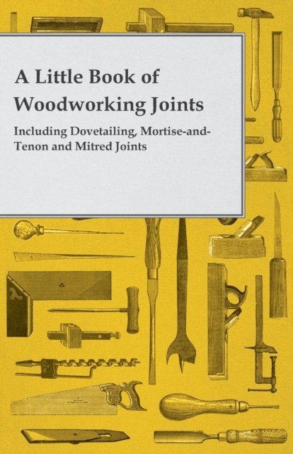 Book Cover for Little Book of Woodworking Joints - Including Dovetailing, Mortise-and-Tenon and Mitred Joints by Anon