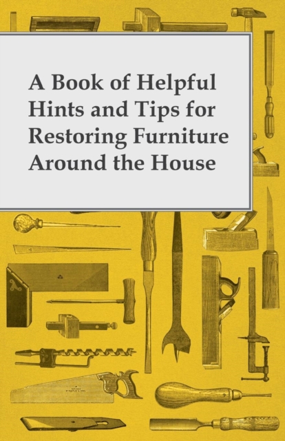 Book of Helpful Hints and Tips for Restoring Furniture Around the House