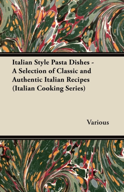 Book Cover for Italian Style Pasta Dishes - A Selection of Classic and Authentic Italian Recipes (Italian Cooking Series) by Various