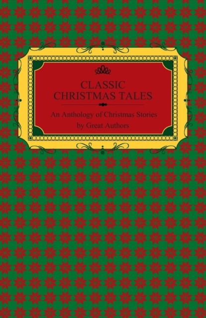 Book Cover for Classic Christmas Tales - An Anthology of Christmas Stories by Great Authors Including Hans Christian Andersen, Leo Tolstoy, L. Frank Baum, Fyodor Dostoyevsky, and O. Henry by Various