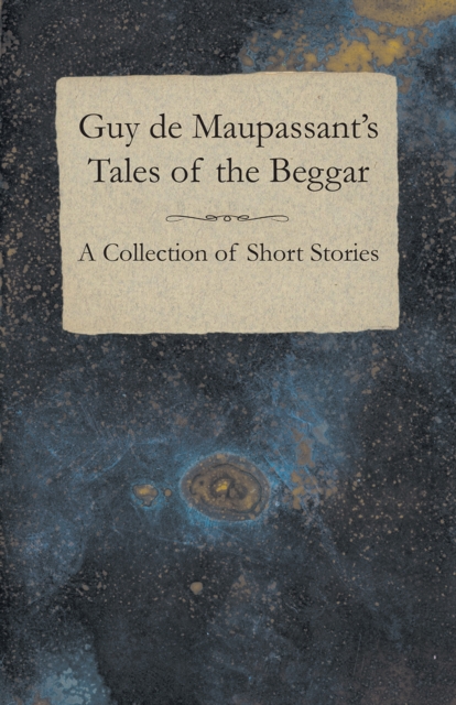 Book Cover for Guy de Maupassant's Tales of the Beggar - A Collection of Short Stories by Maupassant, Guy de