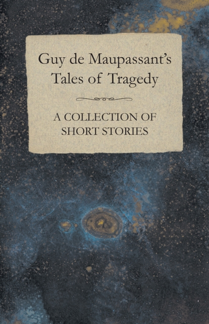 Book Cover for Guy de Maupassant's Tales of Tragedy - A Collection of Short Stories by Maupassant, Guy de