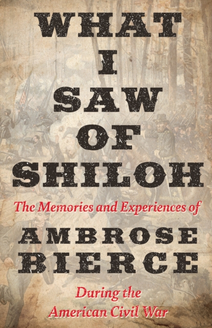 Book Cover for What I Saw of Shiloh -The Memories and Experiences of Ambrose Bierce During the American Civil War by Ambrose Bierce