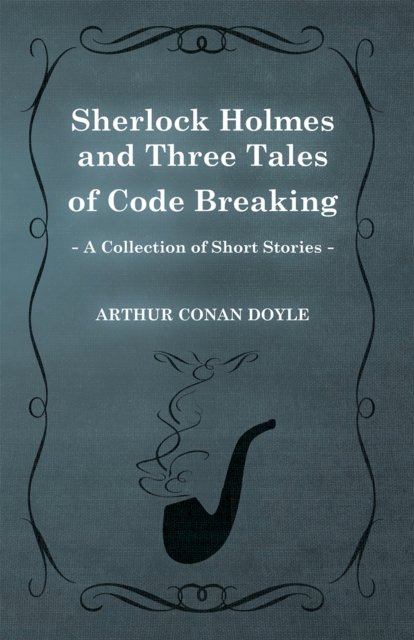 Book Cover for Sherlock Holmes and Three Tales of Code Breaking by Arthur Conan Doyle