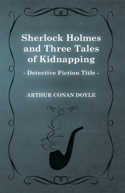 Book Cover for Sherlock Holmes and Three Tales of Kidnapping by Arthur Conan Doyle