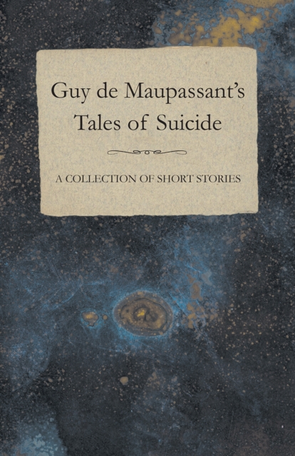 Book Cover for Guy de Maupassant's Tales of Suicide - A Collection of Short Stories by Maupassant, Guy de