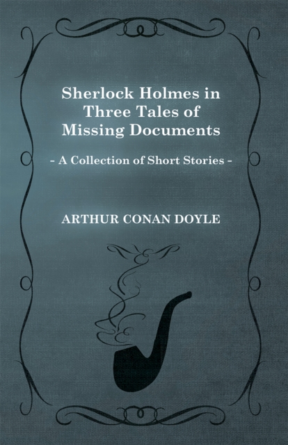 Book Cover for Sherlock Holmes in Three Tales of Missing Documents by Arthur Conan Doyle