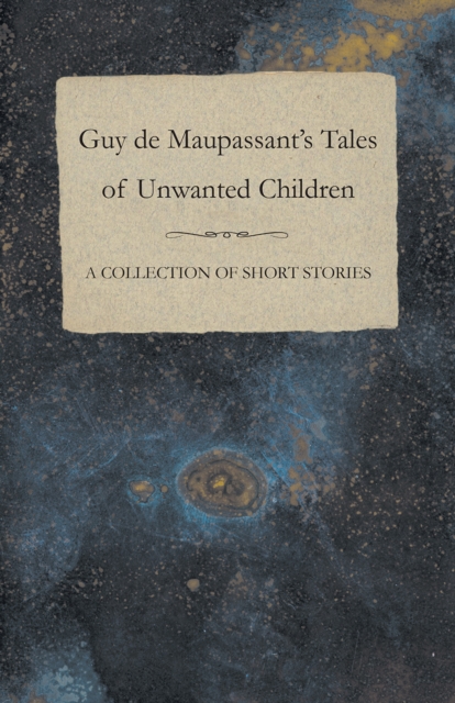 Book Cover for Guy de Maupassant's Tales of Unwanted Children - A Collection of Short Stories by Maupassant, Guy de