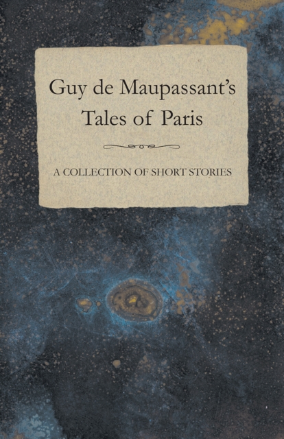 Book Cover for Guy de Maupassant's Tales of Paris - A Collection of Short Stories by Maupassant, Guy de