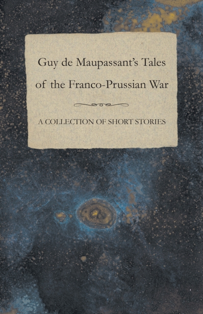 Book Cover for Guy de Maupassant's Tales of the Franco-Prussian War - A Collection of Short Stories by Maupassant, Guy de