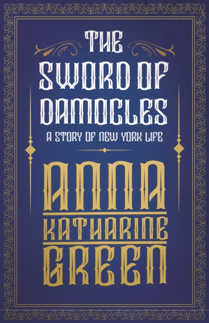 Book Cover for Sword of Damocles - A Story of New York Life by Anna Katharine Green