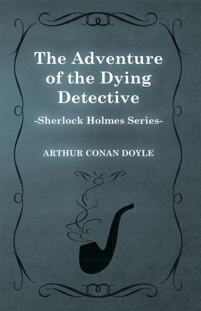 Book Cover for Adventure of the Dying Detective - A Sherlock Holmes Short Story by Arthur Conan Doyle