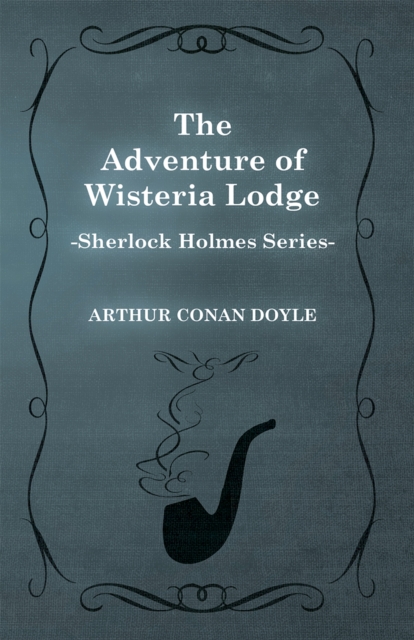 Book Cover for Adventure of Wisteria Lodge - A Sherlock Holmes Short Story by Arthur Conan Doyle