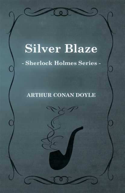 Book Cover for Silver Blaze - A Sherlock Holmes Short Story by Arthur Conan Doyle