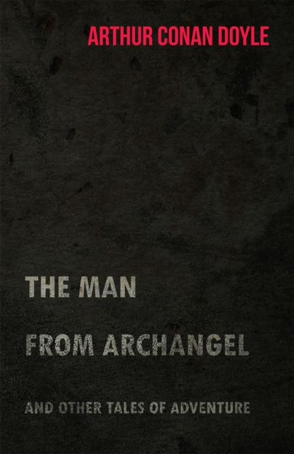 Book Cover for Man from Archangel and Other Tales of Adventure (1925) by Arthur Conan Doyle