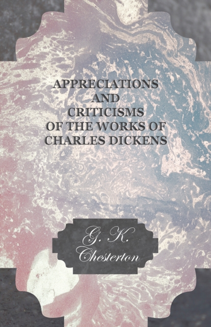 Book Cover for Appreciations and Criticisms of the Works of Charles Dickens by G. K. Chesterton