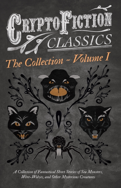 Book Cover for Cryptofiction - Volume I. A Collection of Fantastical Short Stories of Sea Monsters, Were-Wolves, and Other Mysterious Creatures (Cryptofiction Classics - Weird Tales of Strange Creatures) by Various