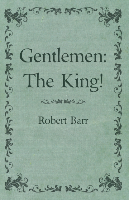 Book Cover for Gentlemen: The King! by Robert Barr