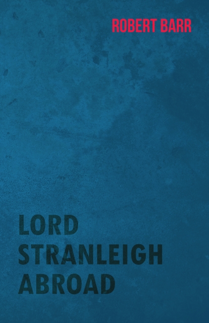 Book Cover for Lord Stranleigh Abroad by Robert Barr