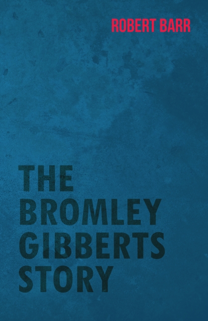 Book Cover for Bromley Gibberts Story by Robert Barr