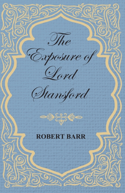 Book Cover for Exposure of Lord Stansford by Robert Barr