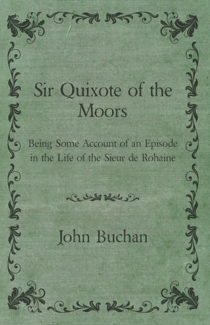 Book Cover for Sir Quixote of the Moors - Being Some Account of an Episode in the Life of the Sieur de Rohaine by John Buchan