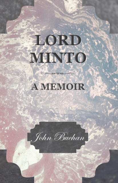 Book Cover for Lord Minto, A Memoir by John Buchan