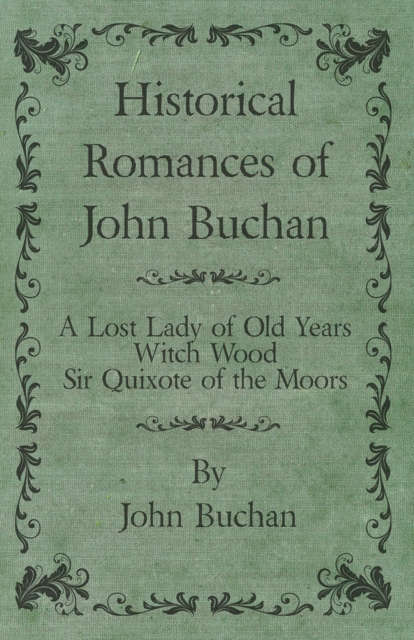 Book Cover for Historical Romances of John Buchan - A Lost Lady of Old Years, Witch Wood, Sir Quixote of the Moors by John Buchan