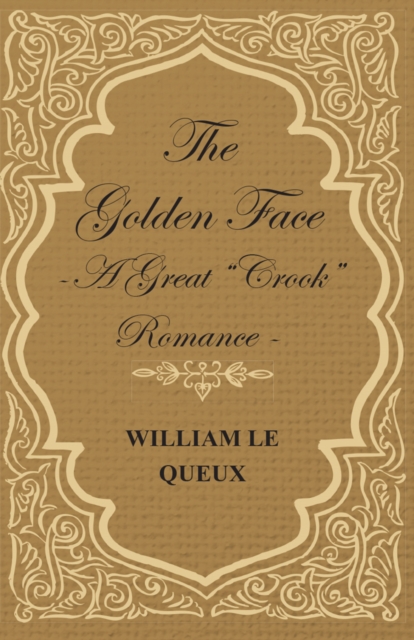 Book Cover for Golden Face - A Great &quote;Crook&quote; Romance by William Le Queux