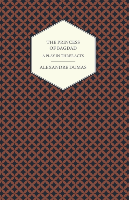 Book Cover for Princess of Bagdad - A Play in Three Acts by Alexandre Dumas