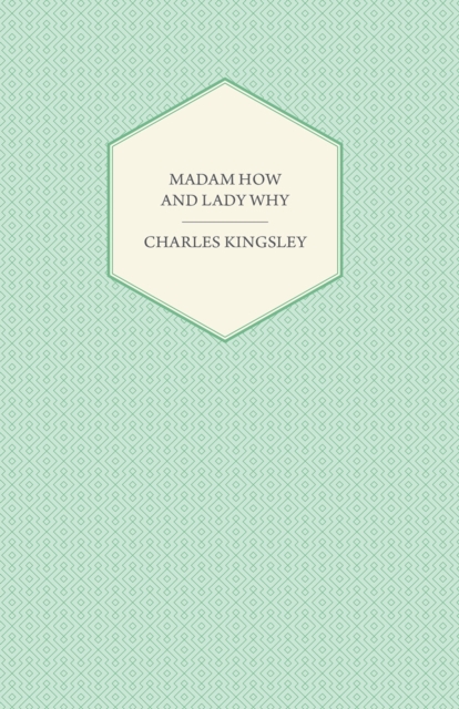 Book Cover for Madam How and Lady Why - Or, First Lessons in Earth Lore for Children by Charles Kingsley