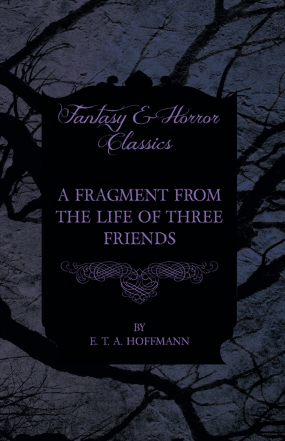 Book Cover for Fragment from the Life of Three Friends (Fantasy and Horror Classics) by E. T. A. Hoffmann