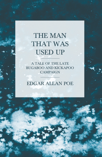 Book Cover for Man that was Used Up - A Tale of the Late Bugaboo and Kickapoo Campaign by Edgar Allan Poe