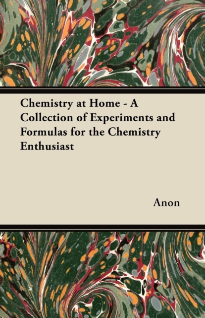 Book Cover for Chemistry at Home - A Collection of Experiments and Formulas for the Chemistry Enthusiast by Anon