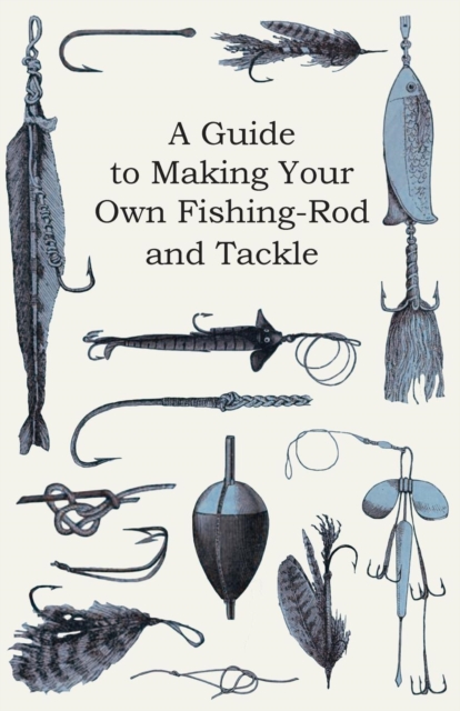 Book Cover for Guide to Making Your Own Fishing-Rod and Tackle by Anon