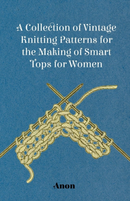 Book Cover for Collection of Vintage Knitting Patterns for the Making of Smart Tops for Women by Anon