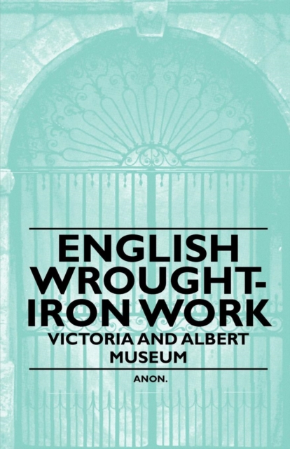 Book Cover for English Wrought-Iron Work - Victoria and Albert Museum by Anon